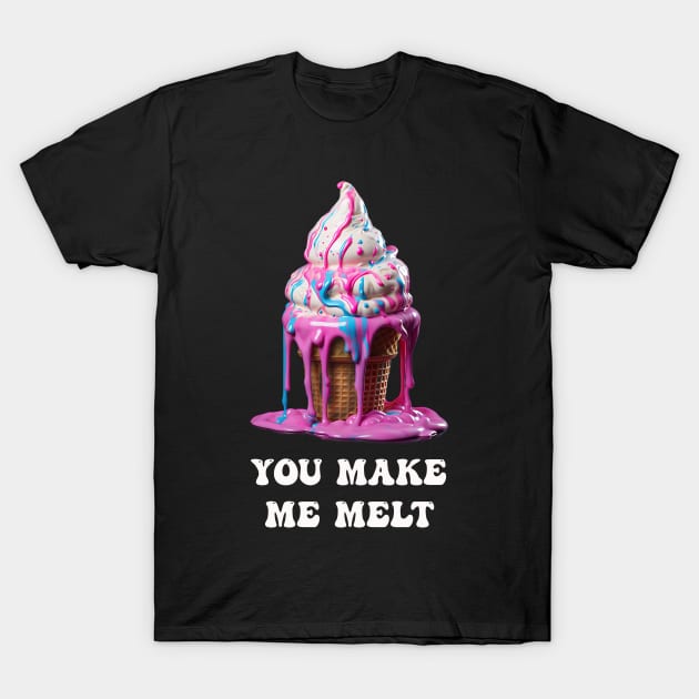 You make me Melt T-Shirt by HoneySwoon